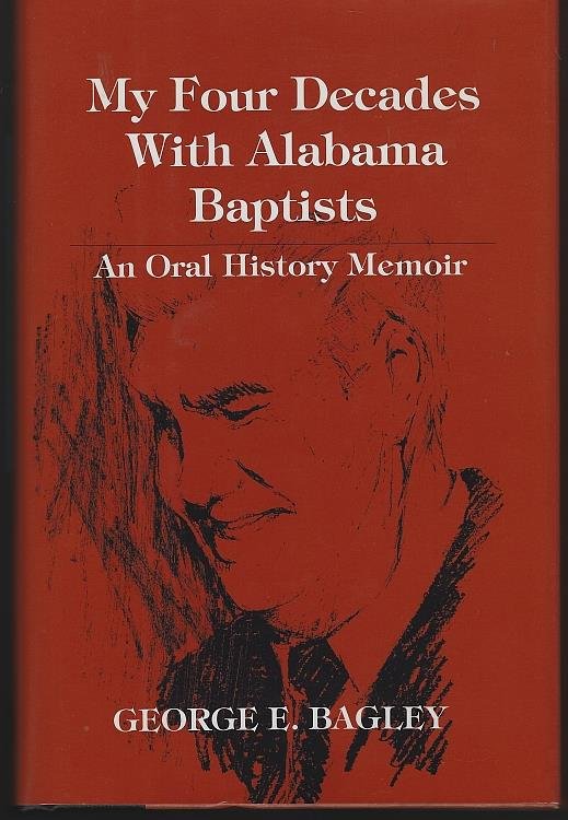 MY FOUR DECADES WITH ALABAMA BAPTISTS An Oral History Memoir