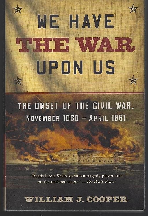 WE HAVE THE WAR UPON US The Onset of the Civil War, November 1860-April 1861