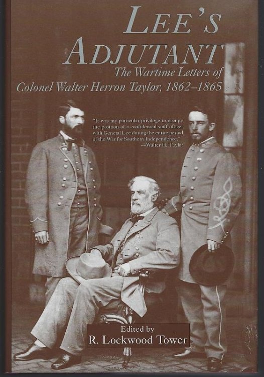 LEE'S ADJUTANT The Wartime Letters of Colonel Walter Herron Taylor, 1862-1865