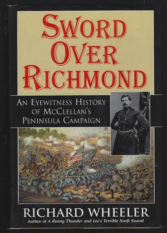 SWORD OVER RICHMOND An Eyewitness History of McClellan's Peninsula Campaign