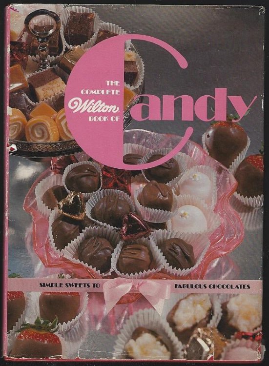 COMPLETE WILTON BOOK OF CANDY Simple Sweets to Fabulous Chocolates