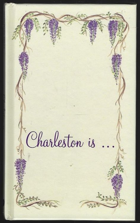 CHARLESTON IS Poems to Celebrate the Beauty and History of Charleston, South Carolina