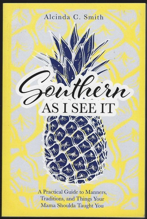 SOUTHERN AS I SEE IT A Practical Guide to Manners, Traditions and Things Your Mama Shoulda Taught You