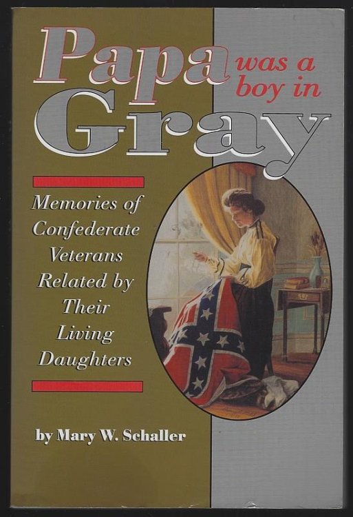 PAPA WAS A BOY IN GRAY Memories of Confederate Veterans by Their Living Daughters
