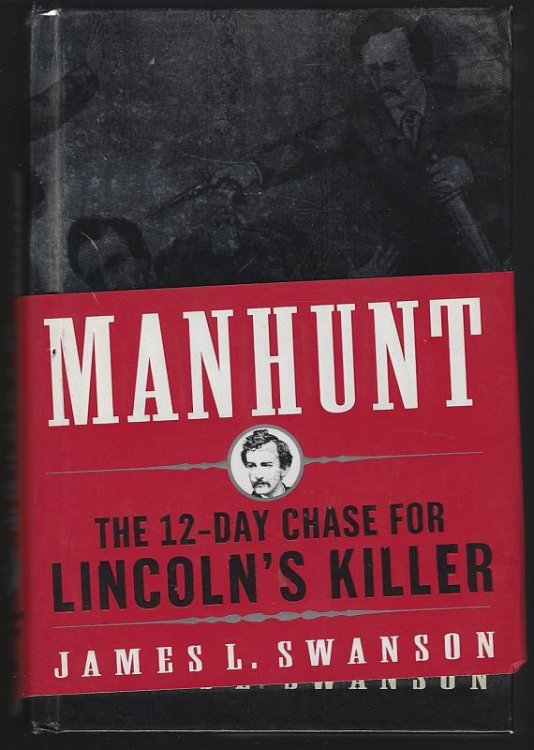 MANHUNT The Twelve-Day Chase for Lincoln's Killer