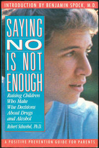 SAYING NO IS NOT ENOUGH Raising Children Who Make Wise Decisions about Drugs and Alcohol