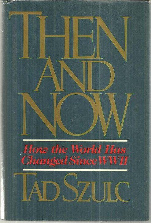 THEN AND NOW How the World Has Changed Since WWII