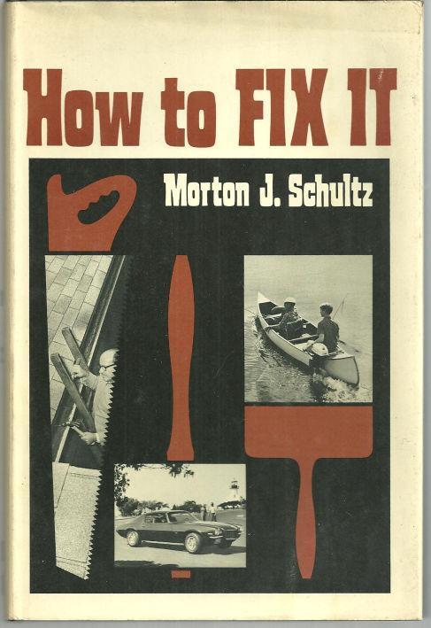 HOW TO FIX IT A Systematic Guide to Home, Car and Boat Repairs