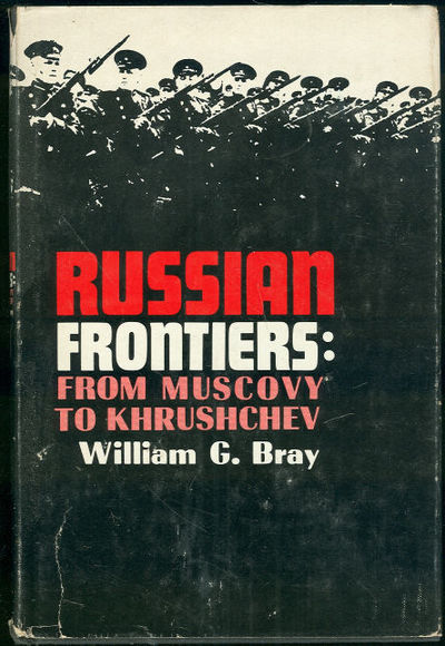 RUSSIAN FRONTIERS From Muscovy to Khrushchev
