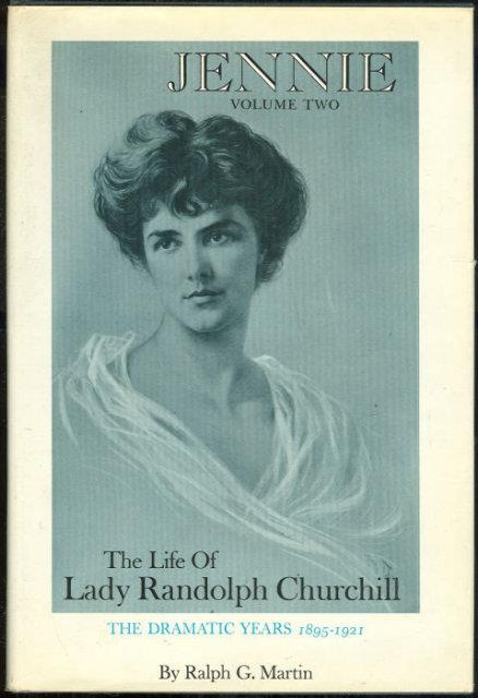 JENNIE VOLUME TWO The Life of Lady Randolph Churchill. the Dramatic Years 1895-1921.