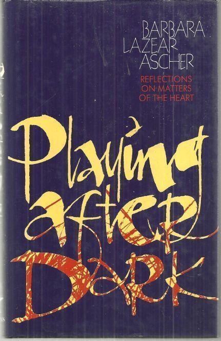 PLAYING AFTER DARK Reflections on Matters of the Heart