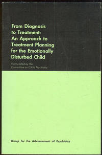 FROM DIAGNOSIS TO TREATMENT An Approach to Treatment Planning for the Emotionally Disturbed Child