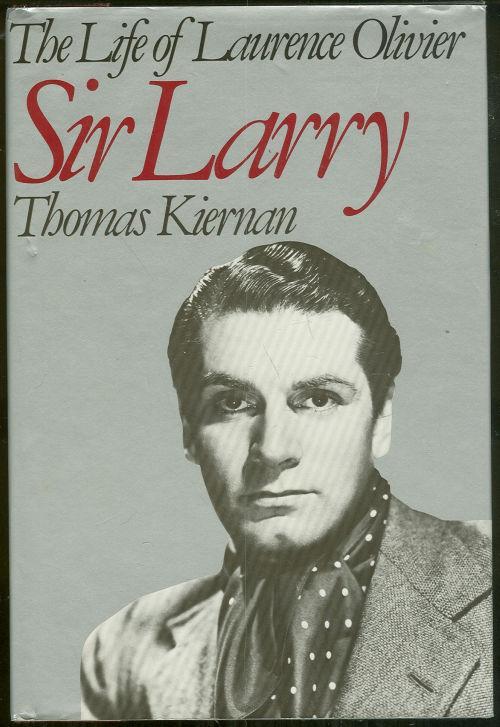 SIR LARRY The Life of Laurence Olivier