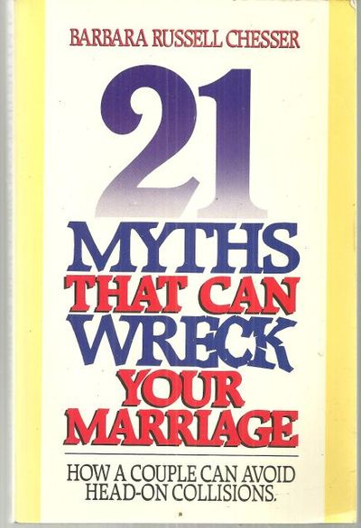 21 MYTHS THAT CAN WRECK YOUR MARRIAGE How a Couple Can Avoid Head-On Collisions