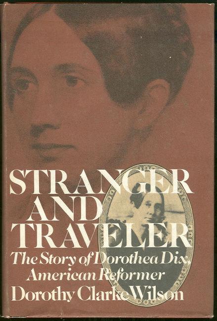 STRANGER AND TRAVELER The Story of Dorothea Dix American Reformer