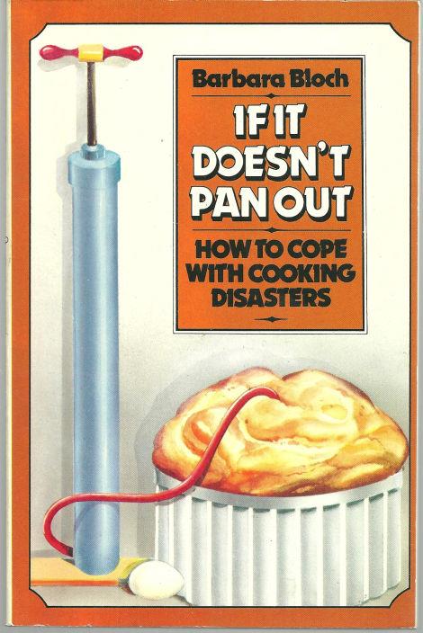 IF IT DOESN'T PAN OUT How to Cope with Cooking Disasters
