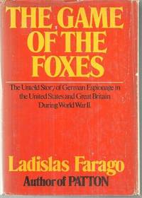 GAME OF THE FOXES The Untold Story of German Espionage in the United States and Great Britain During World War II