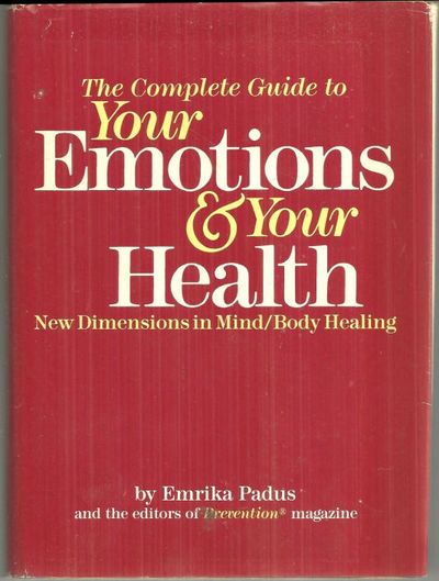 COMPLETE GUIDE TO YOUR EMOTIONS AND YOUR HEALTH New Dimensions in Mind/ Body Healing