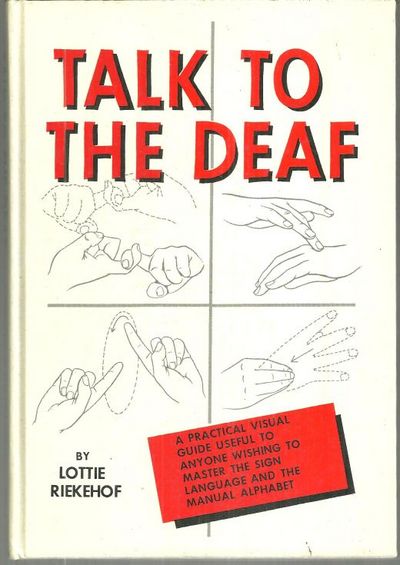 TALK TO THE DEAF A Manual of Approximately 1,000 Signs Used by the Deaf of North America