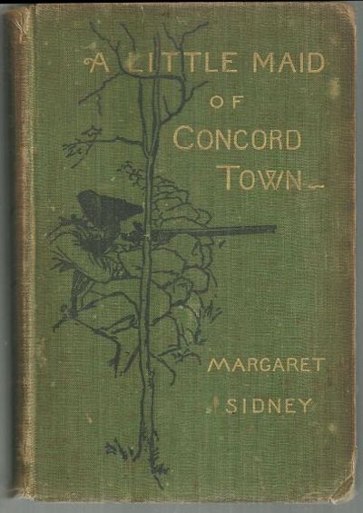 LITTLE MAID OF CONCORD TOWN A Romance of the American Revolution