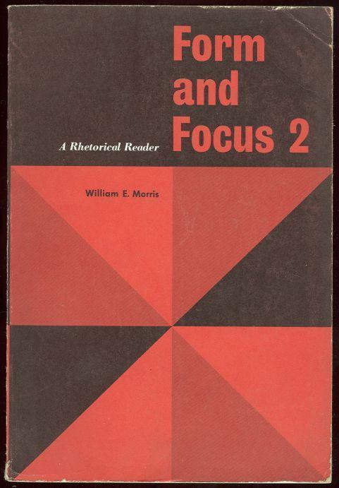 FORM AND FOCUS 2 A Rhetorical Reader