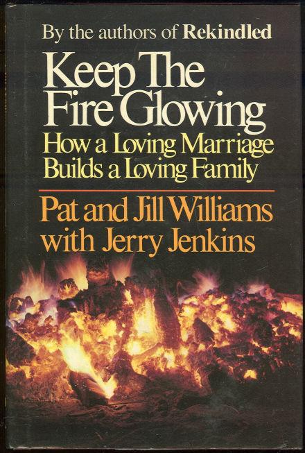 KEEP THE FIRE GLOWING How a Loving Marriage Builds a Loving Family