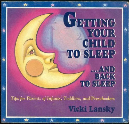 GETTING YOUR CHILD TO SLEEP AND BACK TO SLEEP Tips for Parents of Infants, Toddlers, and Preschoolers