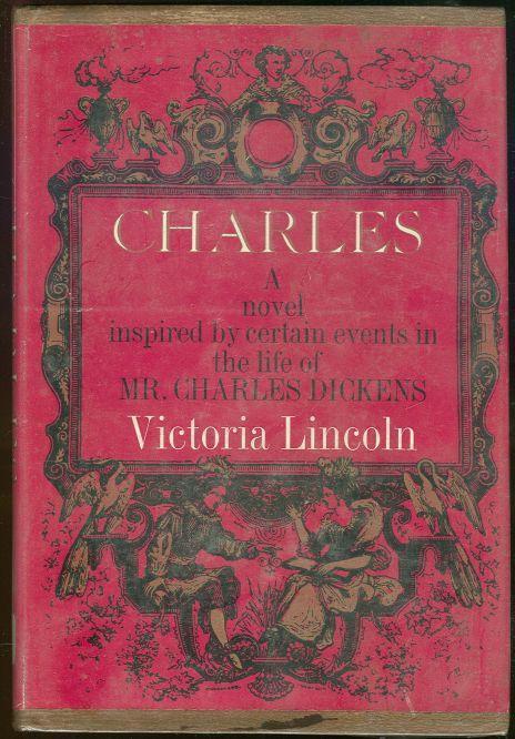 CHARLES A Novel Inspired by Certain Events in the Life of Mr. Charles Dickens