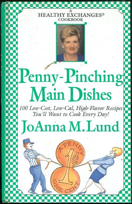 PENNY-PINCHING MAIN DISHES 100 Low-Cost, Low-Cal, High-Flavor Recipes You'll Want to Cook Every Day