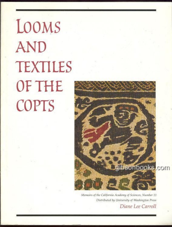 LOOMS AND TEXTILES OF THE COPTS First Millennium Egyptian Textiles in the Carl Austin Reitz Collection of the California Academy of Science