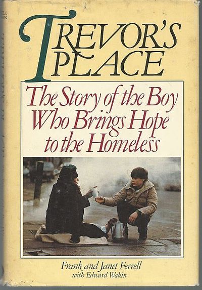 TREVOR'S PLACE The Story of the Boy Who Brings Hope to the Homeless