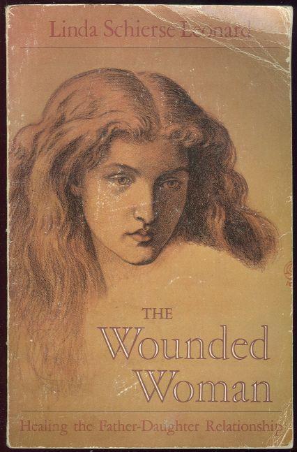 WOUNDED WOMAN Healing the Father-Daughter Relationship