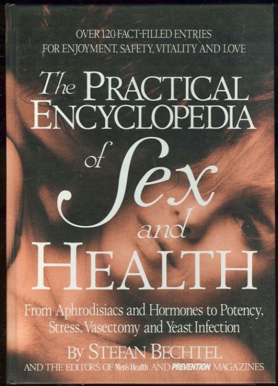PRACTICAL ENCYCLOPEDIA OF SEX AND HEALTH From Aphrodisiacs and Hormones to Potency, Stress, Vasectomy and Yeast Infection