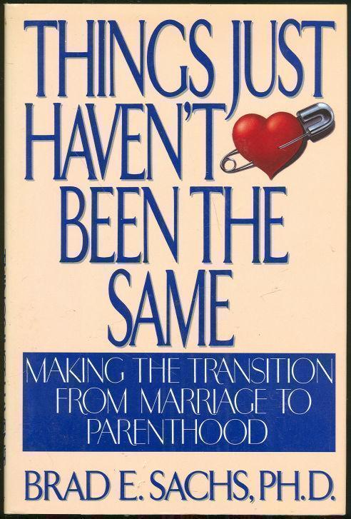 THINGS JUST HAVEN'T BEEN THE SAME Making the Transition from Marriage to Parenthood