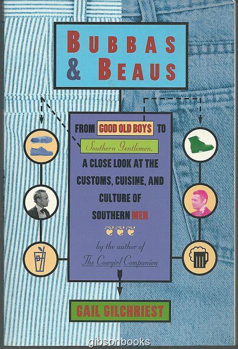 BUBBAS AND BEAUS From Good Old Boys to Southern Gentlemen, a Close Look At the Customs, Cuisine, and Culture of Southern Men