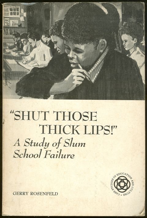 SHUT THOSE THICK LIPS A Study of Slum School Failure