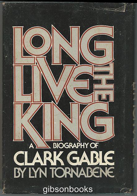 LONG LIVE THE KING A Biography of Clark Gable