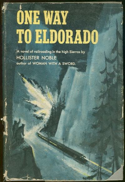 ONE WAY TO ELDORADO A Novel of Railroading in the High Sierras