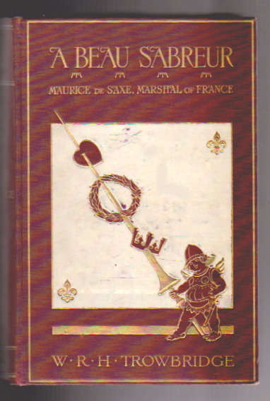 Image for Beau Sabreur, a : Maurice de Saxe, Marshal of France, His Loves, His Laurels, and His Times, 1696-1750 Beau Sabreur, a : Maurice de Saxe, Marshal of France, His Loves, His Laurels, and His Times, 1696-1750
