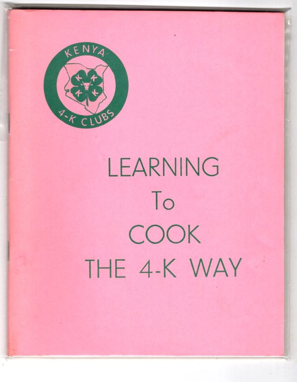 Learning to Cook the 4-K Way : Kenya 4-K Clubs, Revised Edition