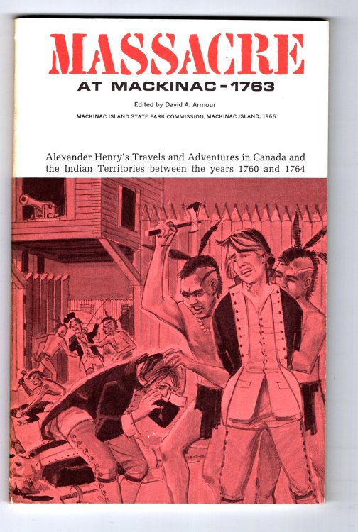 Image for Massacre at Mackinac 1763 : Alexander Henry's Travels and Adventures in Canada and the Indian Territories between the Years 1760 and 1764 Massacre at Mackinac 1763 : Alexander Henry's Travels and Adventures in Canada and the Indian Territories between the Years 1760 and 1764