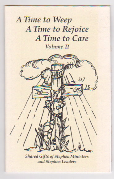 Image for Time to Weep, a Time to Rejoice, a Time to Care, Volume 2 : Shared Gifts of Stephen Ministers and Stephen Leaders Time to Weep, a Time to Rejoice, a Time to Care, Volume 2 : Shared Gifts of Stephen Ministers and Stephen Leaders