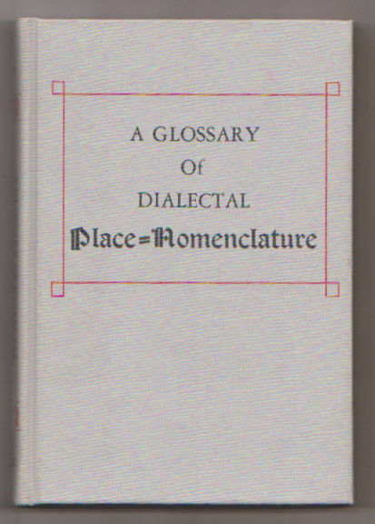 Glossary of Dialectal Place-Nomenclature, a : To Which is Appended a List of Family Names Pronounced Differently from What the Spelling Suggests