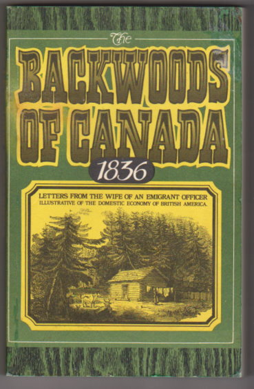 Image for Backwoods of Canada, The, 1836 : Letters from the Wife of an Emigrant Officer Illustrative of the Domestic Economy of British America Backwoods of Canada, The, 1836 : Letters from the Wife of an Emigrant Officer Illustrative of the Domestic Economy of British America