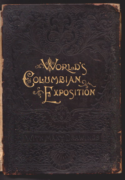 World's Fair, The, Being a Pictorial History of the Columbian Exposition : Containing a Complete History of the World Renowned Exposition at Chicago