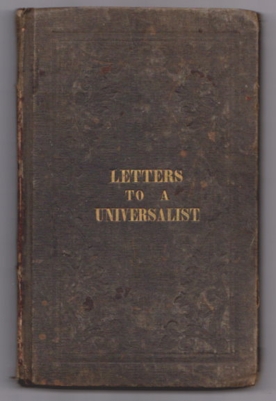 Series of Letters to a Universalist, a : In Which the Subject of Modern Universalism is Examined, the Arguments by Which it is Supported Refuted and its Falsity and Absurdity Clearly Proved