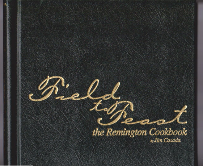 Image for Field to Feast : The Remington Cookbook, Signed and Limited Field to Feast : The Remington Cookbook, Signed and Limited