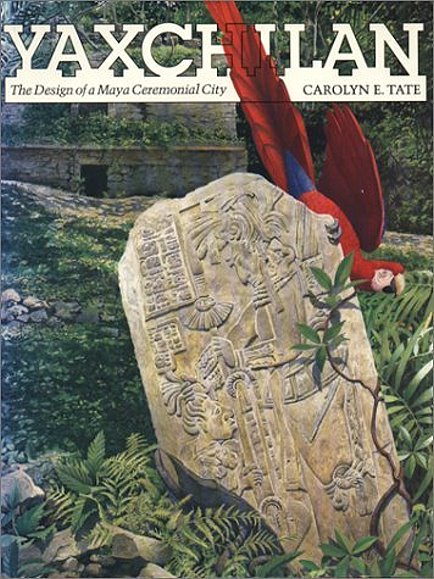 Image for Yaxchilan : The Design of a Maya Ceremonial City Yaxchilan : The Design of a Maya Ceremonial City
