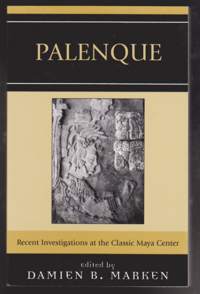 Image for Palenque : Recent Investigations at the Classic Maya Center Palenque : Recent Investigations at the Classic Maya Center