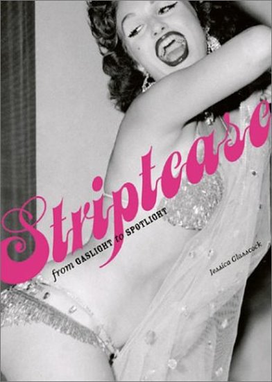 Image for Striptease : From Gaslight to Spotlight Striptease : From Gaslight to Spotlight